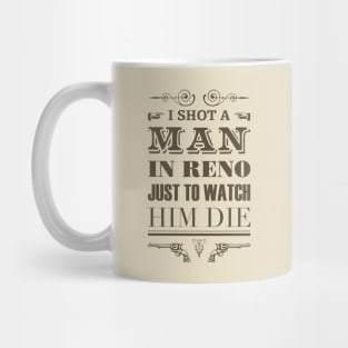 I Shot a Man in Reno Mug